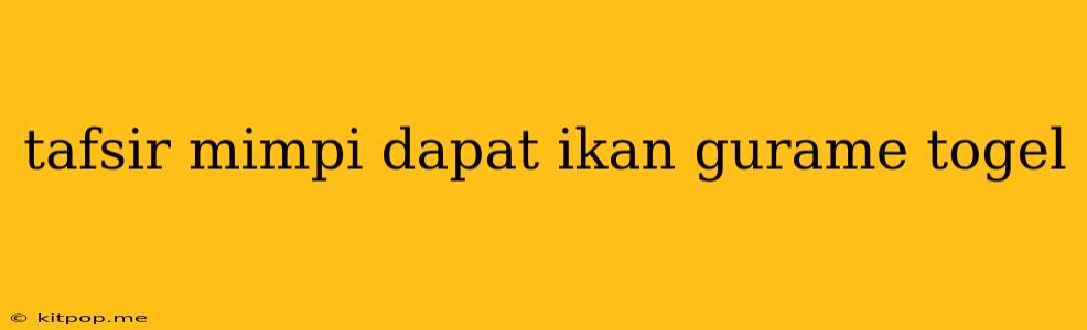 Tafsir Mimpi Dapat Ikan Gurame Togel