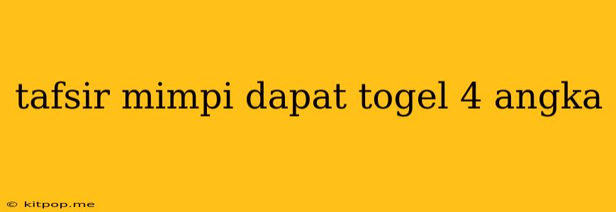 Tafsir Mimpi Dapat Togel 4 Angka