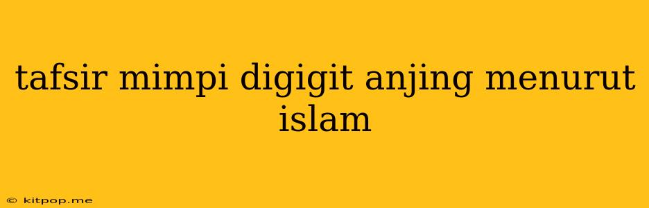 Tafsir Mimpi Digigit Anjing Menurut Islam