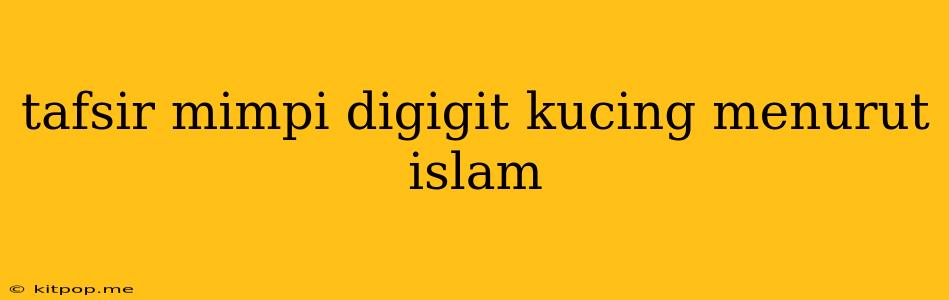 Tafsir Mimpi Digigit Kucing Menurut Islam