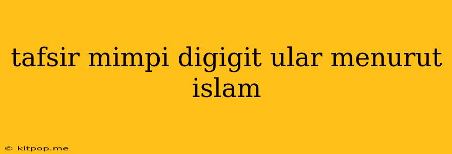 Tafsir Mimpi Digigit Ular Menurut Islam