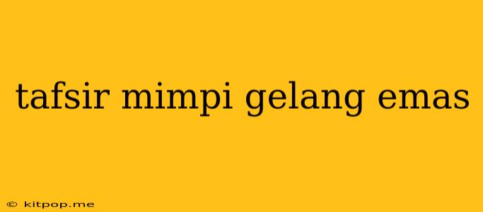 Tafsir Mimpi Gelang Emas