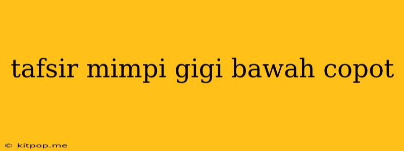 Tafsir Mimpi Gigi Bawah Copot