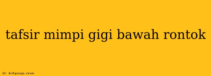 Tafsir Mimpi Gigi Bawah Rontok