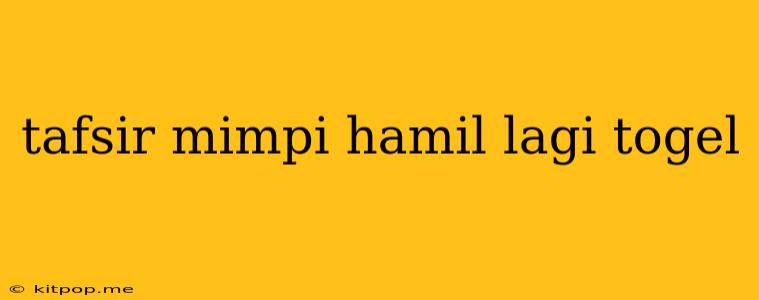 Tafsir Mimpi Hamil Lagi Togel