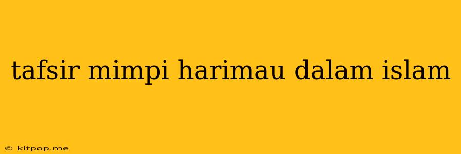 Tafsir Mimpi Harimau Dalam Islam