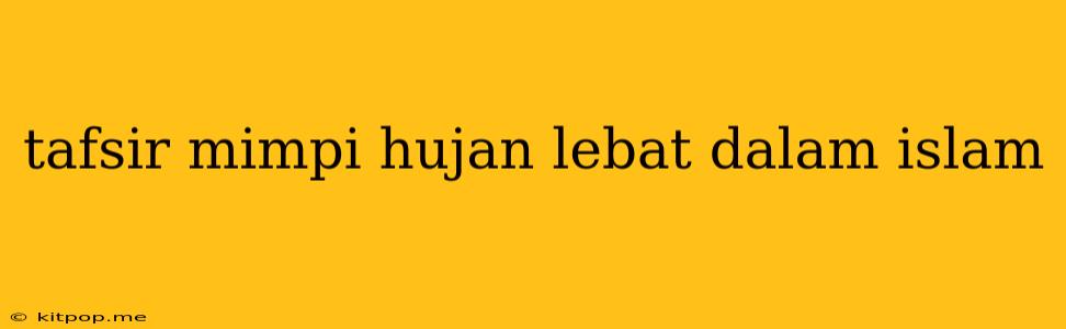 Tafsir Mimpi Hujan Lebat Dalam Islam