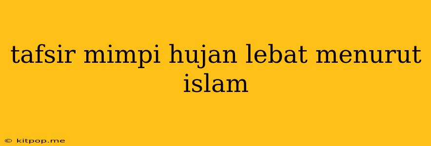 Tafsir Mimpi Hujan Lebat Menurut Islam