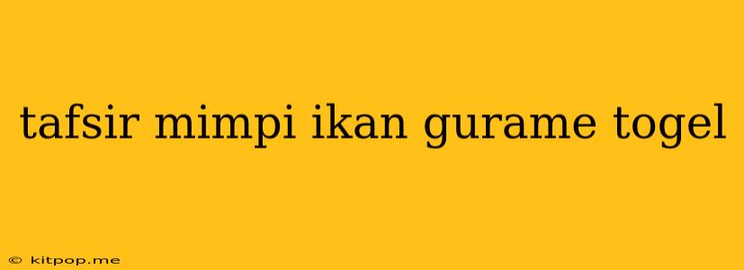 Tafsir Mimpi Ikan Gurame Togel