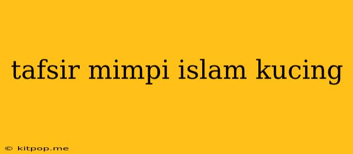 Tafsir Mimpi Islam Kucing