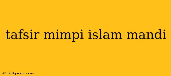 Tafsir Mimpi Islam Mandi