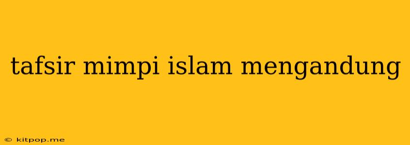 Tafsir Mimpi Islam Mengandung