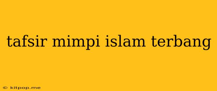 Tafsir Mimpi Islam Terbang