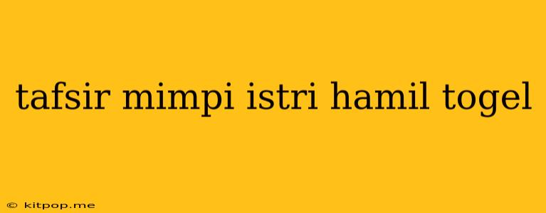 Tafsir Mimpi Istri Hamil Togel