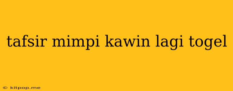 Tafsir Mimpi Kawin Lagi Togel