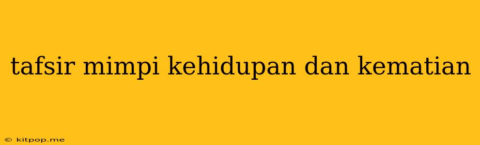 Tafsir Mimpi Kehidupan Dan Kematian