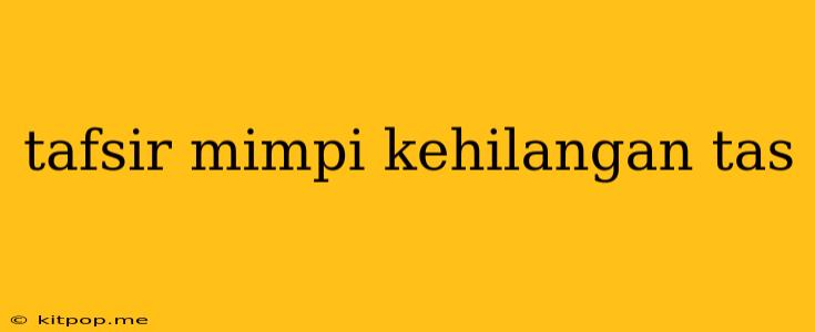 Tafsir Mimpi Kehilangan Tas