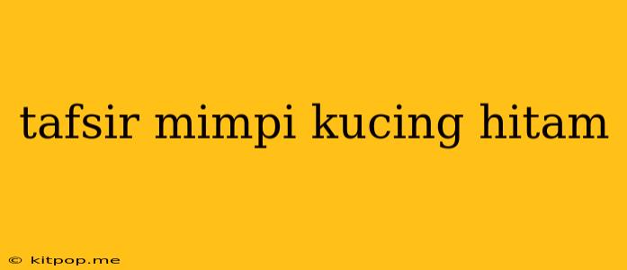 Tafsir Mimpi Kucing Hitam