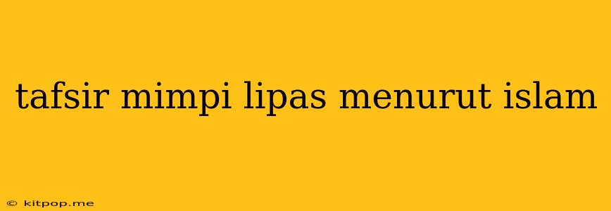 Tafsir Mimpi Lipas Menurut Islam