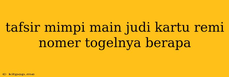 Tafsir Mimpi Main Judi Kartu Remi Nomer Togelnya Berapa