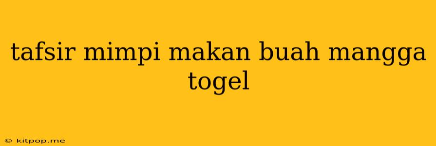 Tafsir Mimpi Makan Buah Mangga Togel