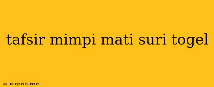 Tafsir Mimpi Mati Suri Togel